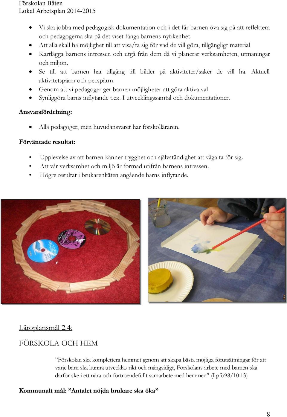 Se till att barnen har tillgång till bilder på aktiviteter/saker de vill ha.