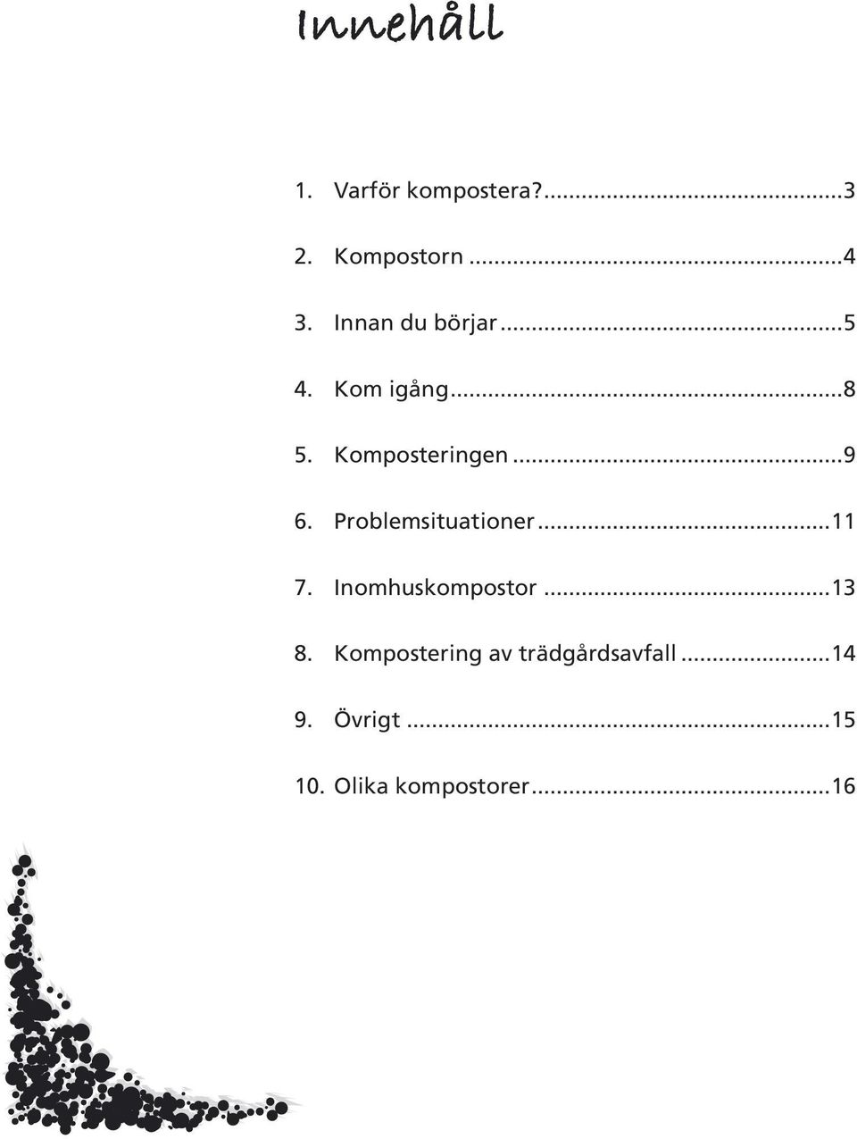 Problemsituationer...11 7. Inomhuskompostor...13 8.