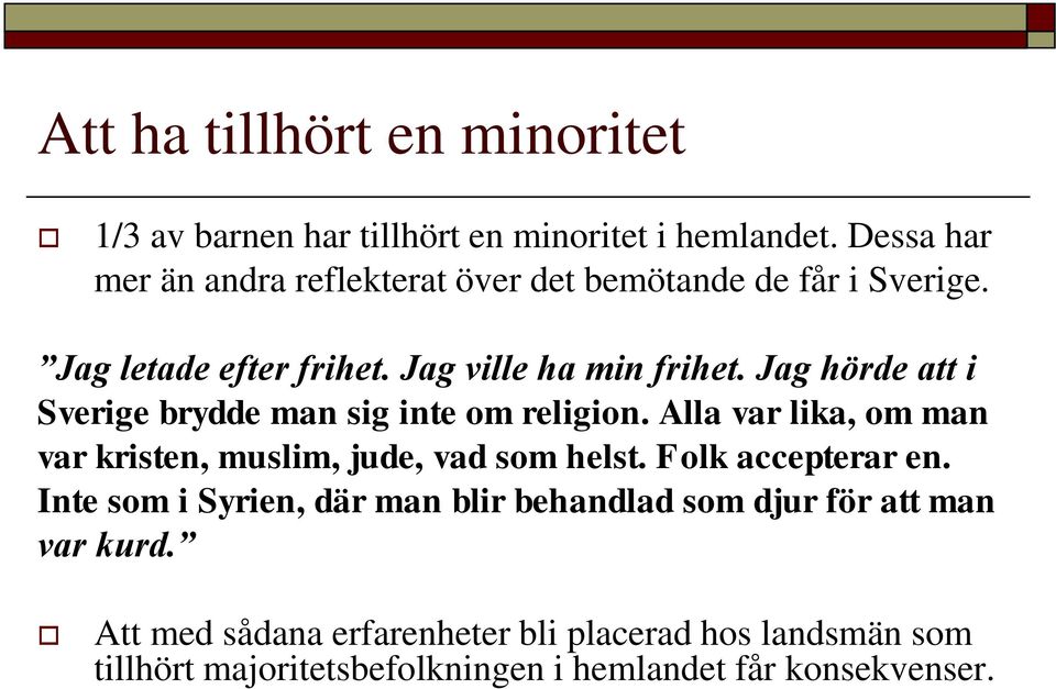 Jag hörde att i Sverige brydde man sig inte om religion. Alla var lika, om man var kristen, muslim, jude, vad som helst.