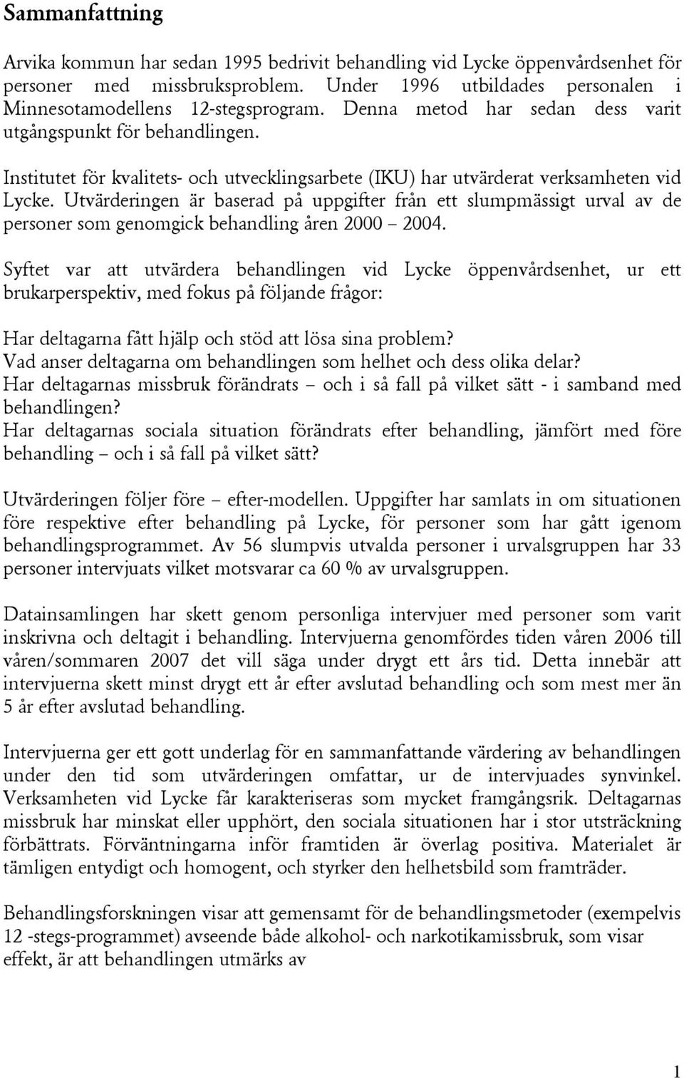 Utvärderingen är baserad på uppgifter från ett slumpmässigt urval av de personer som genomgick behandling åren 2000 2004.