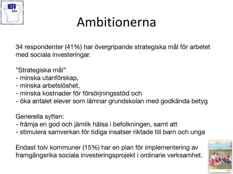 grundskolan med godkända betyg Generella syften: - främja en god och jämlik hälsa i befolkningen, samt att - stimulera samverkan för