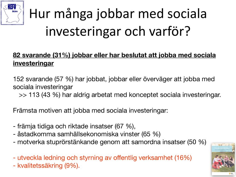 med sociala investeringar >> 113 (43 %) har aldrig arbetat med konceptet sociala investeringar.