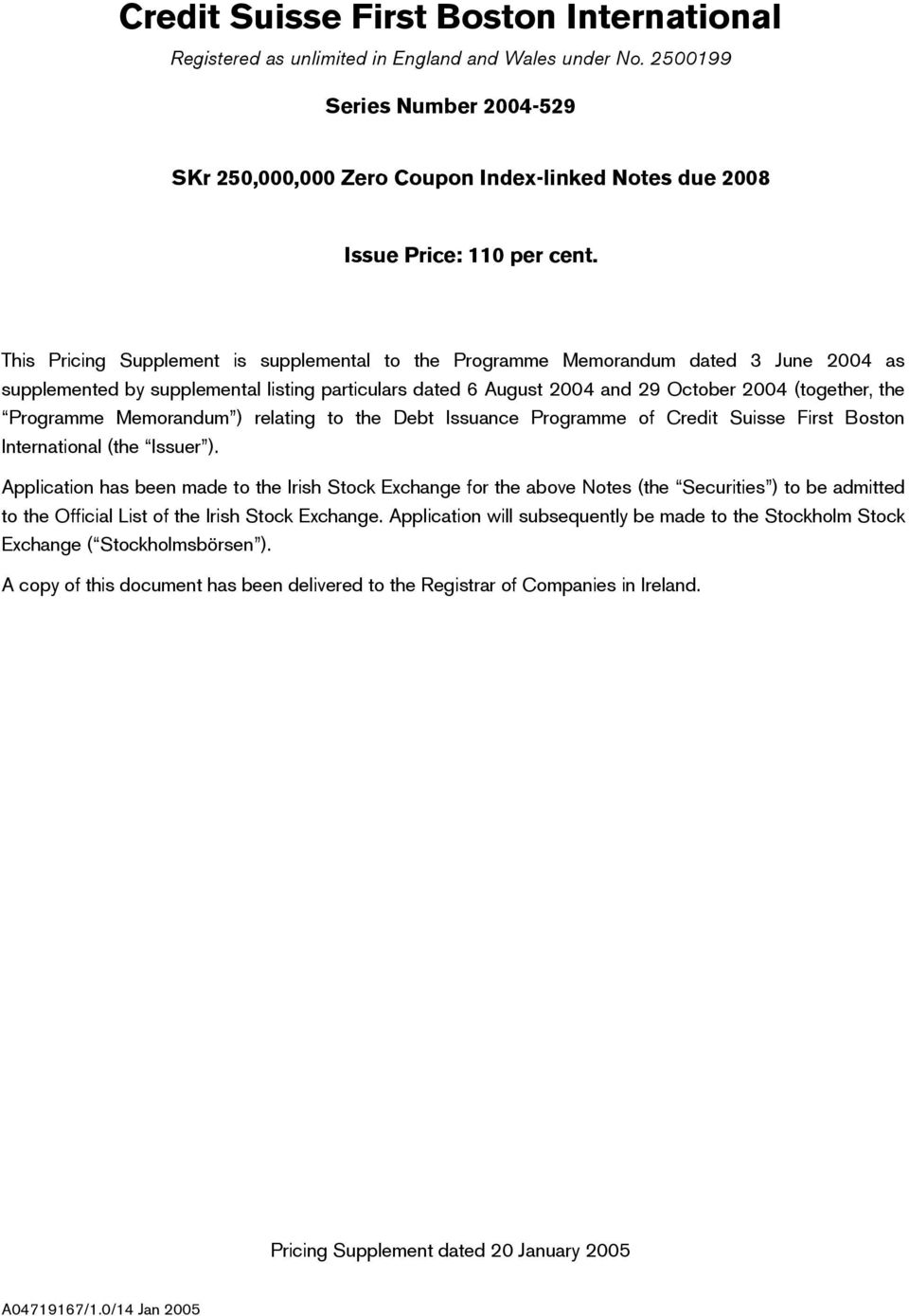 This Pricing Supplement is supplemental to the Programme Memorandum dated 3 June 2004 as supplemented by supplemental listing particulars dated 6 August 2004 and 29 October 2004 (together, the