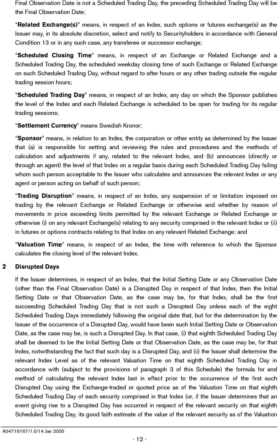 exchange; Scheduled Closing Time means, in respect of an Exchange or Related Exchange and a Scheduled Trading Day, the scheduled weekday closing time of such Exchange or Related Exchange on such