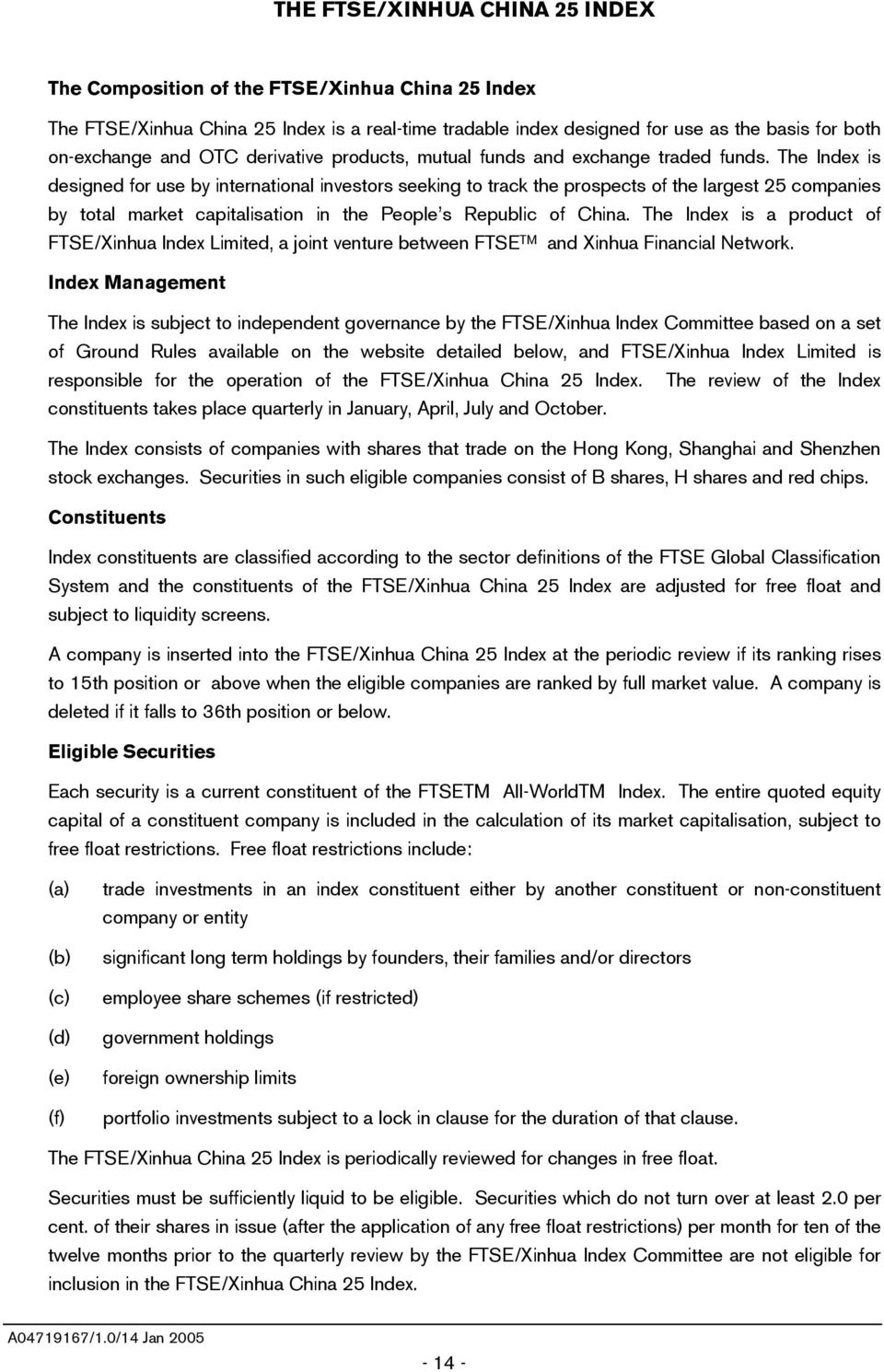 The Index is designed for use by international investors seeking to track the prospects of the largest 25 companies by total market capitalisation in the People s Republic of China.