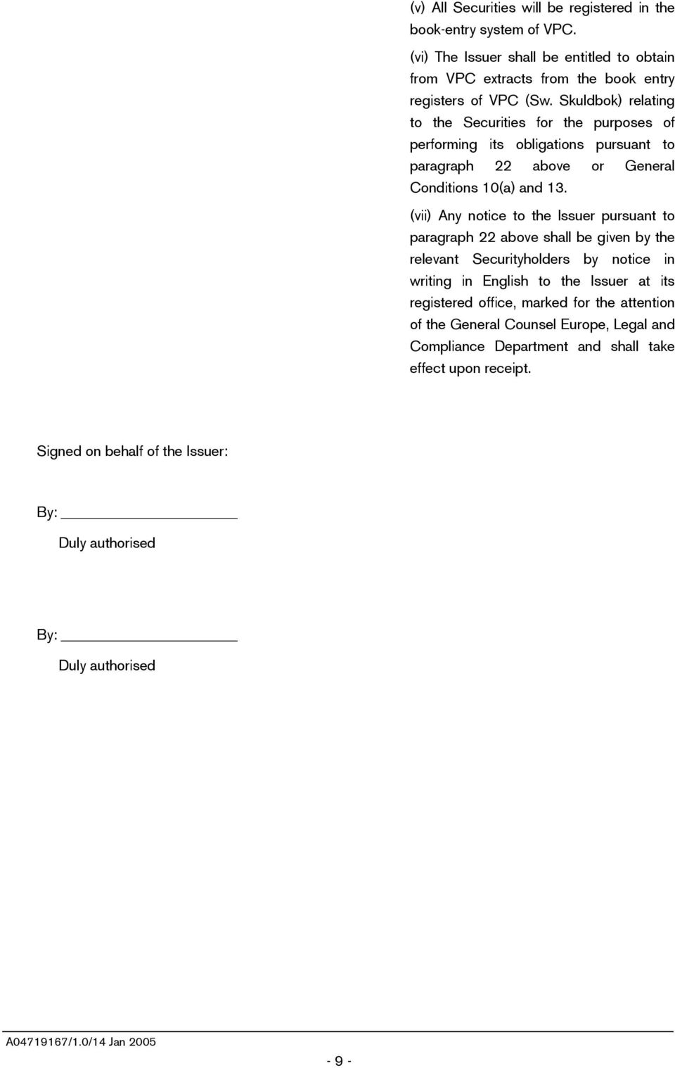 (vii) Any notice to the Issuer pursuant to paragraph 22 above shall be given by the relevant Securityholders by notice in writing in English to the Issuer at its registered office,