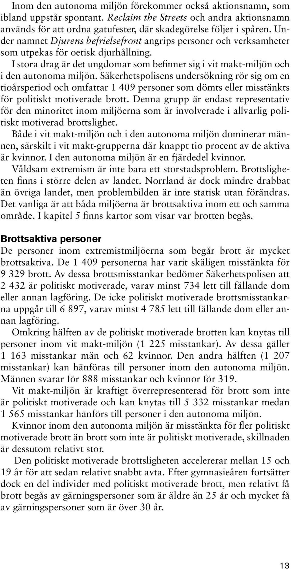 Säkerhetspolisens undersökning rör sig om en tioårsperiod och omfattar 1 409 personer som dömts eller misstänkts för politiskt motiverade brott.