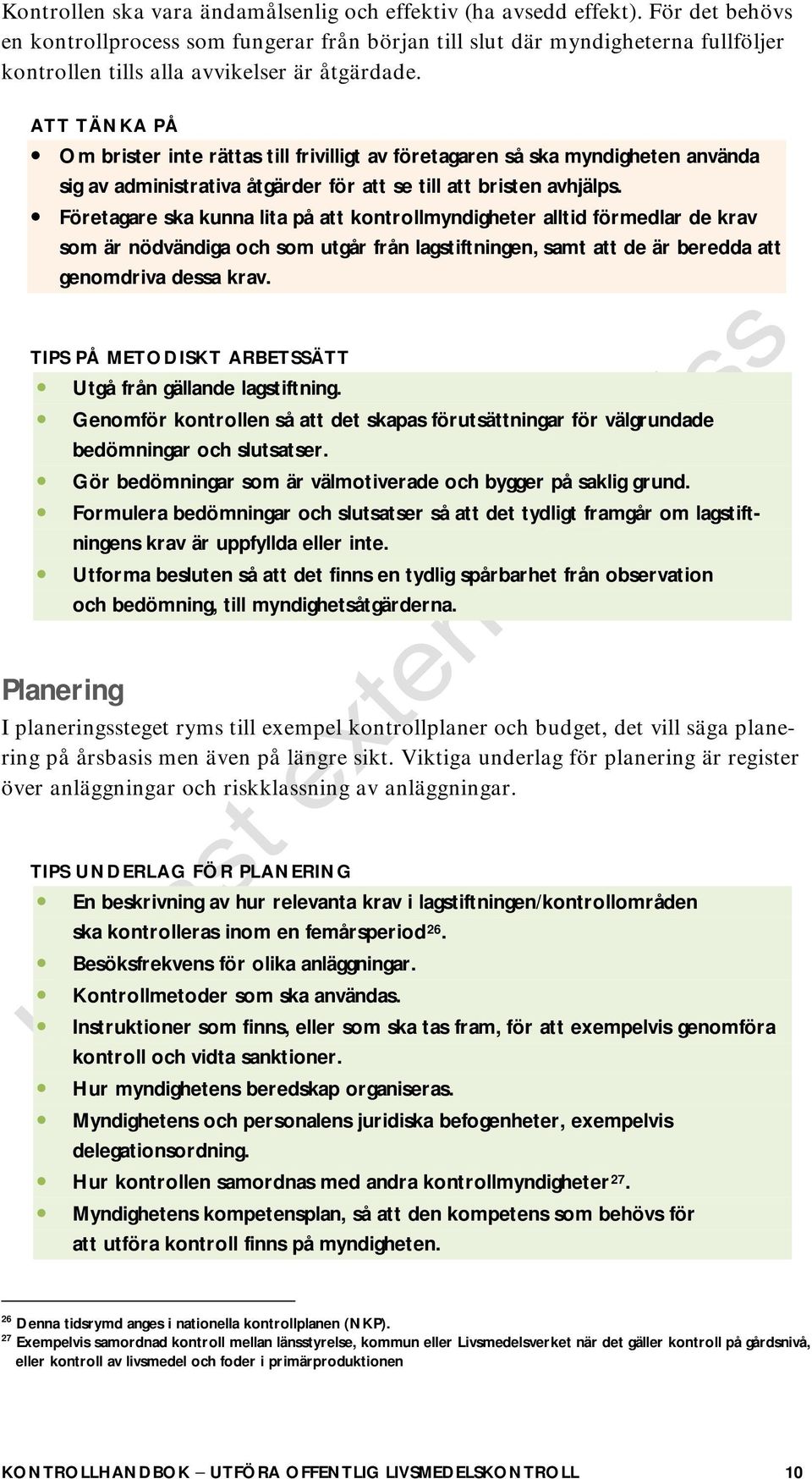 ATT TÄNKA PÅ Om brister inte rättas till frivilligt av företagaren så ska myndigheten använda sig av administrativa åtgärder för att se till att bristen avhjälps.