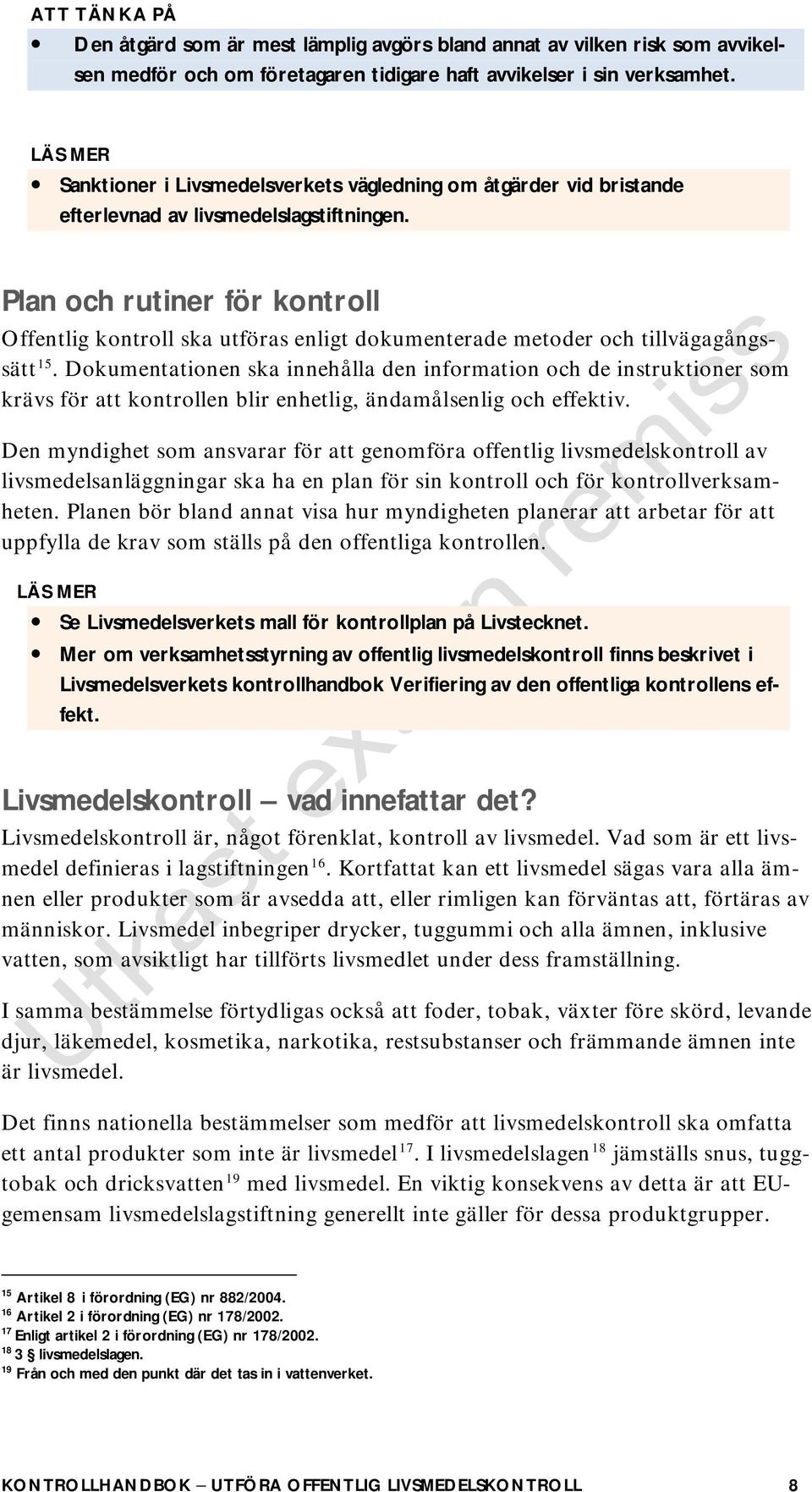 Plan och rutiner för kontroll Offentlig kontroll ska utföras enligt dokumenterade metoder och tillvägagångssätt 15.