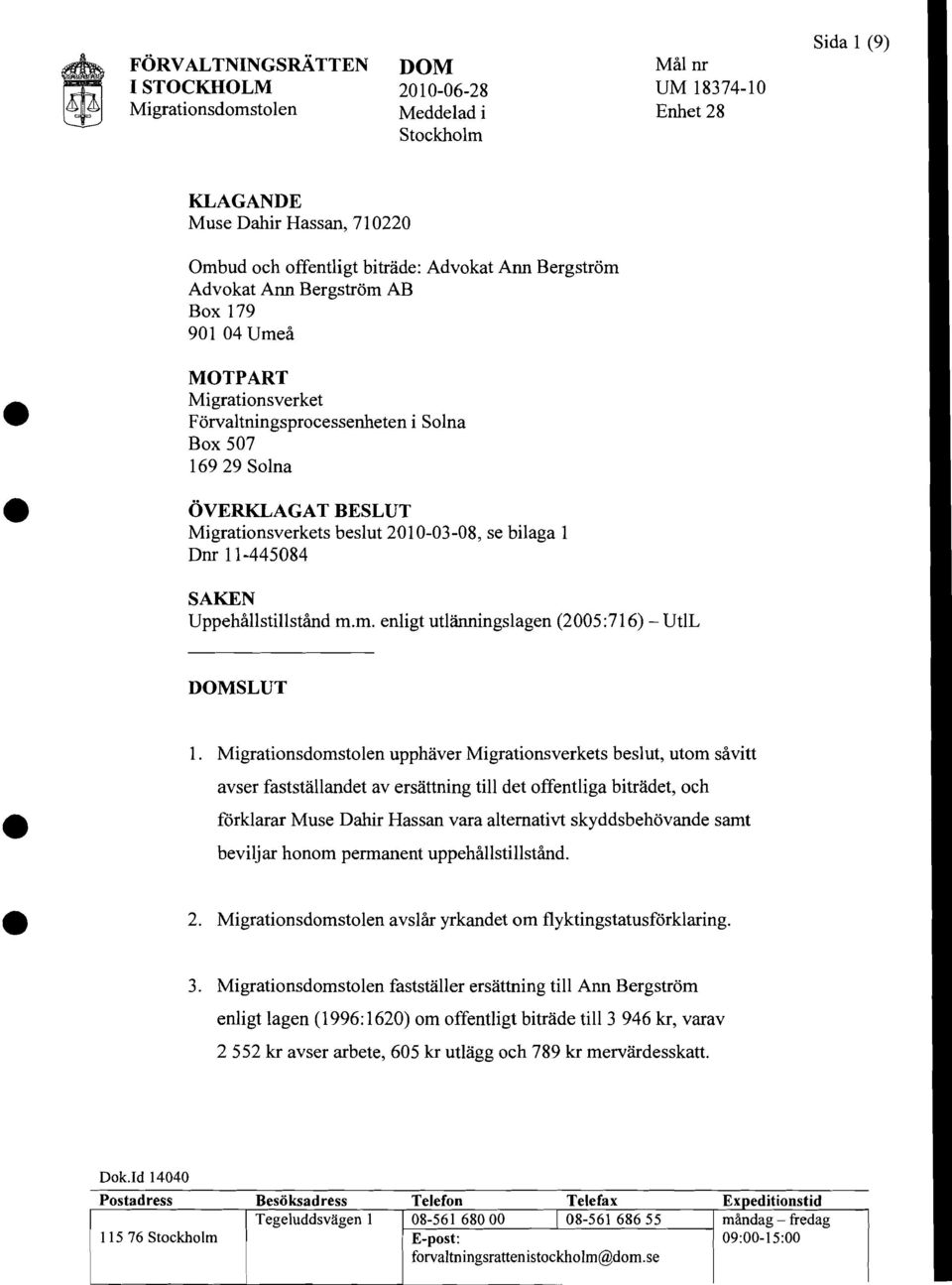 Uppehållstillstånd m.m. enligt utlänningslagen (2005:716) - UtlL DOMSLUT förklarar 2. 1.