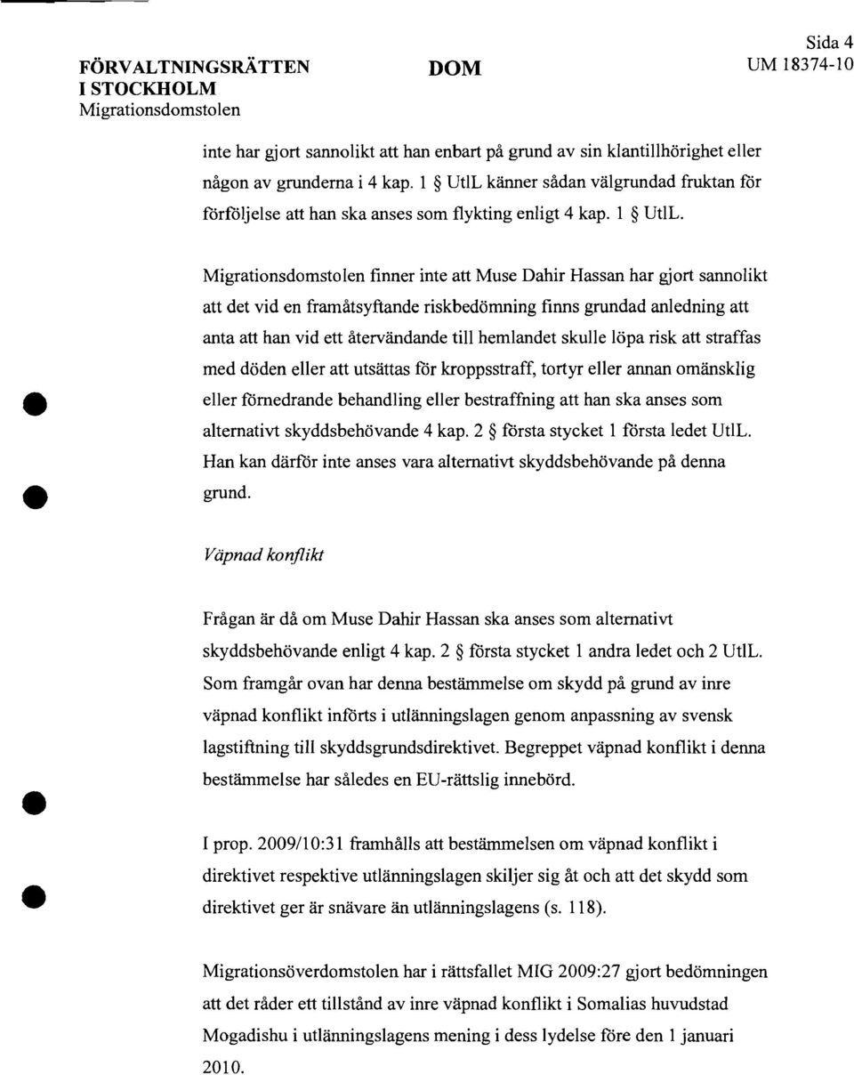 finner inte att Muse Dahir Hassan har gjort sannolikt att det vid en framåtsyftande riskbedömning finns grundad anledning att anta att han vid ett återvändande till hemlandet skulle löpa risk att