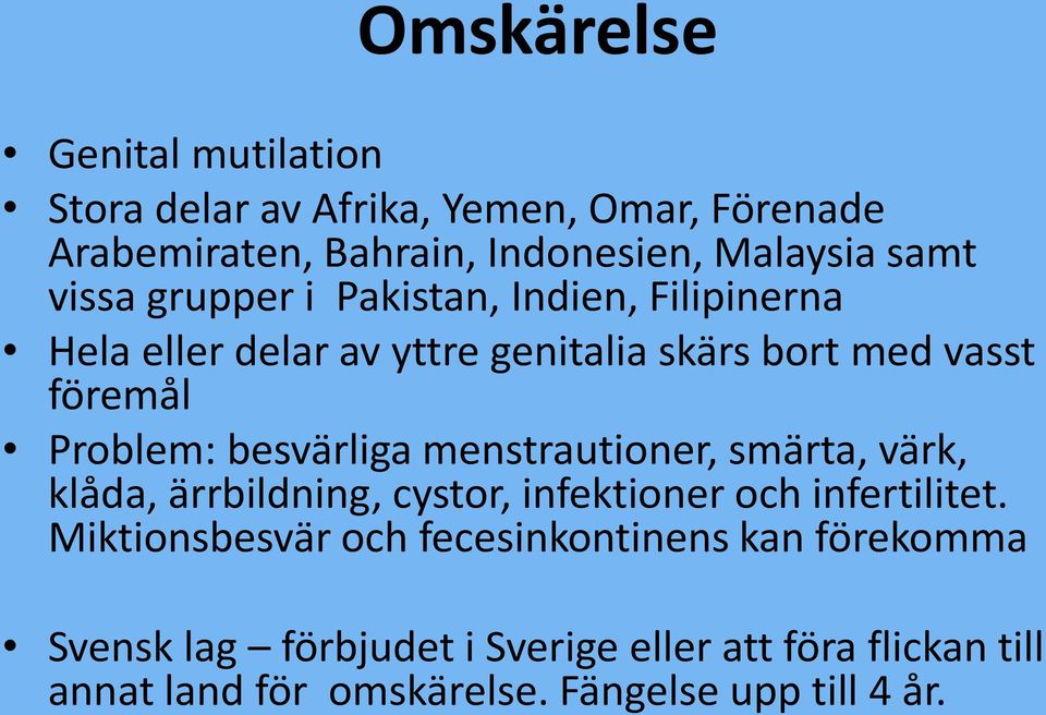 besvärliga menstrautioner, smärta, värk, klåda, ärrbildning, cystor, infektioner och infertilitet.