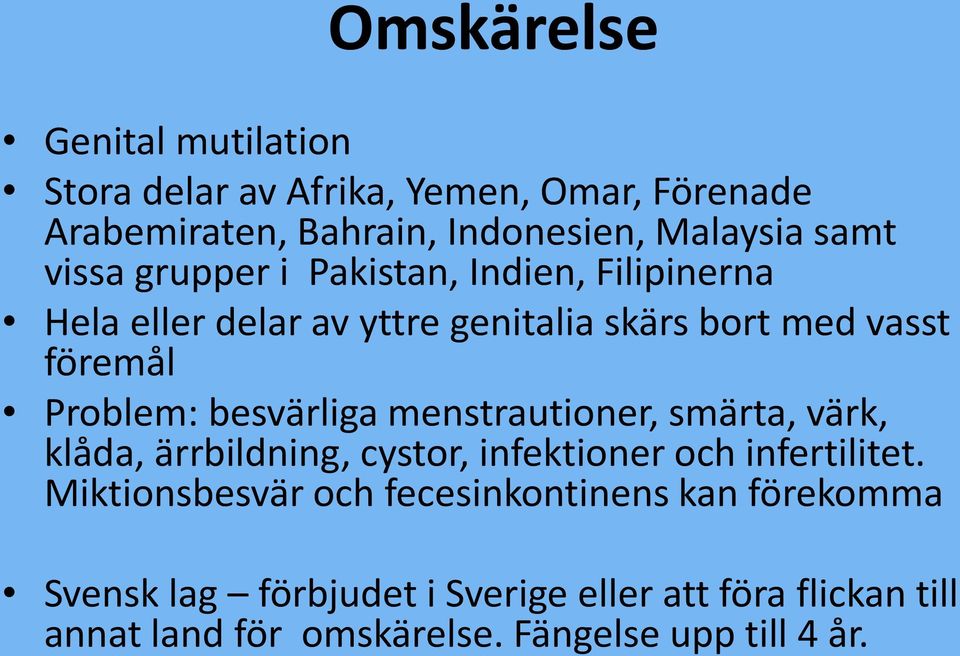 besvärliga menstrautioner, smärta, värk, klåda, ärrbildning, cystor, infektioner och infertilitet.