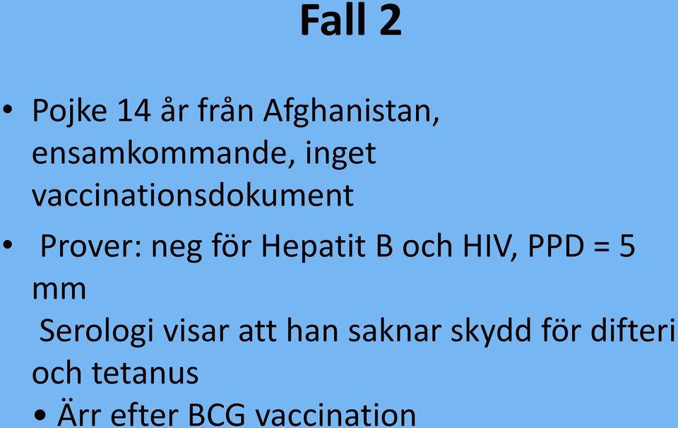 och HIV, PPD = 5 mm Serologi visar att han saknar