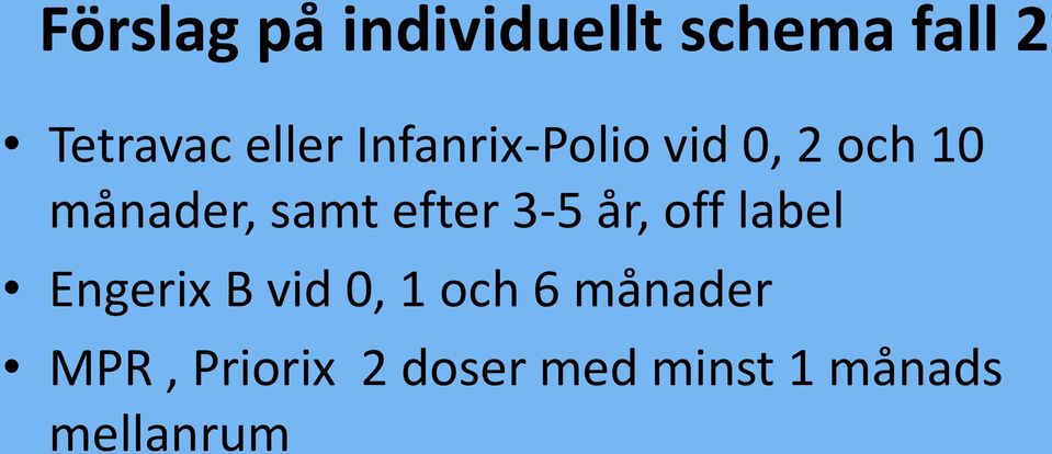 efter 3-5 år, off label Engerix B vid 0, 1 och 6