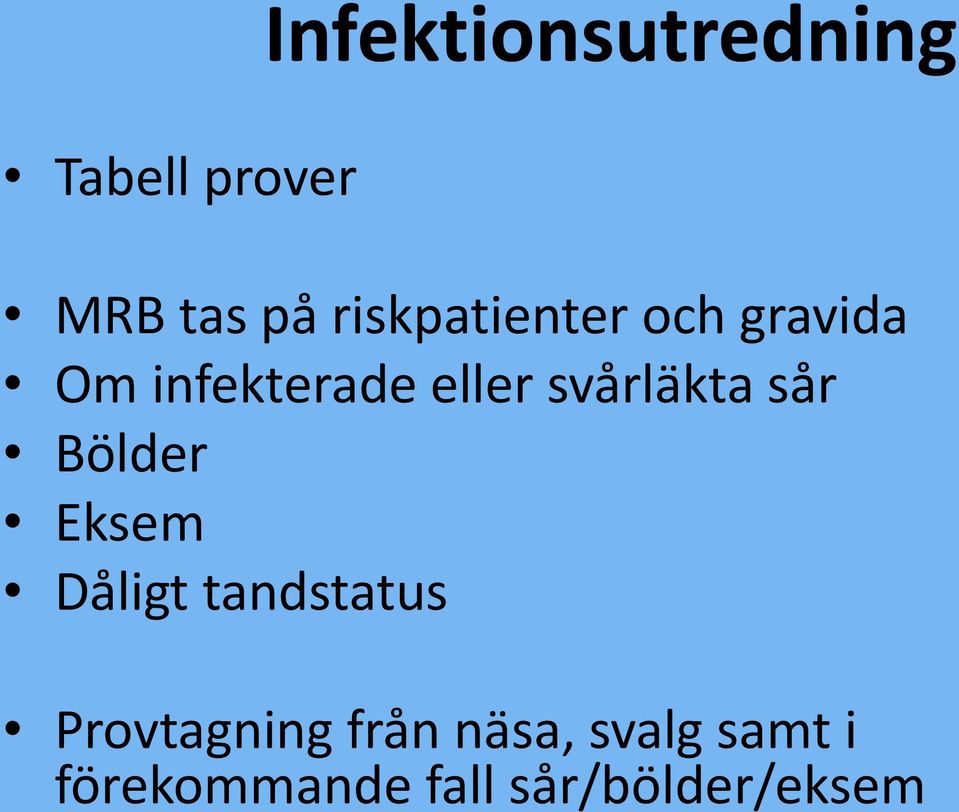 svårläkta sår Bölder Eksem Dåligt tandstatus