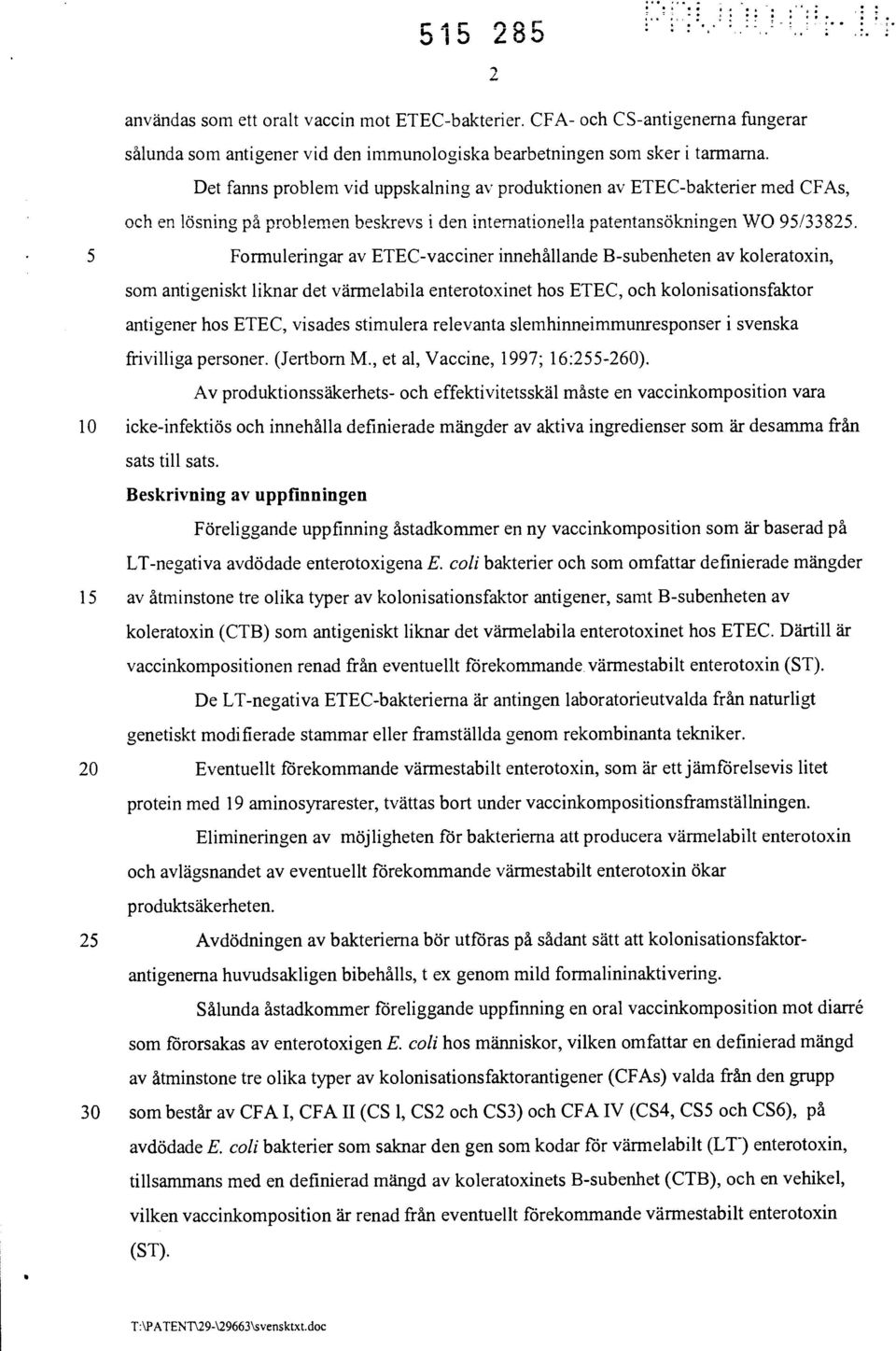 innehållande B-subenheten av koleratoxin, som antigeniskt liknar det värmelabila enterotoxinet hos ETEC, och kolonisationsfaktor antigener hos ETEC, visades stimulera relevanta