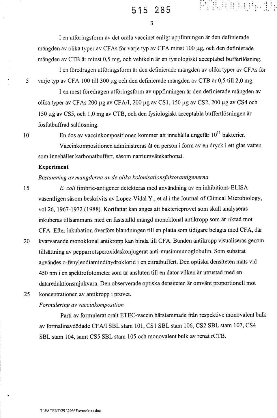 ..a Lyper av ka...rks lur 5 varje typ av CFA 100 till 300 gg och den definierade mängden av CTB är 0,5 till 2,0 mg.