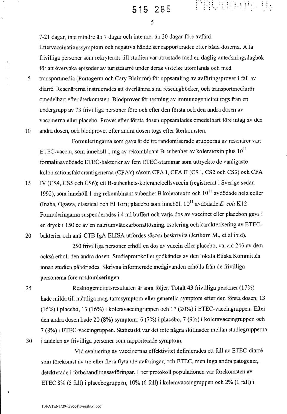 (Portagerm och Cary Blair rör) för uppsamling av avföringsprover i fall av diarre. Resenärerna instruerades att överlämna sina resedagböcker, och transportmediarör omedelbart efter återkomsten.