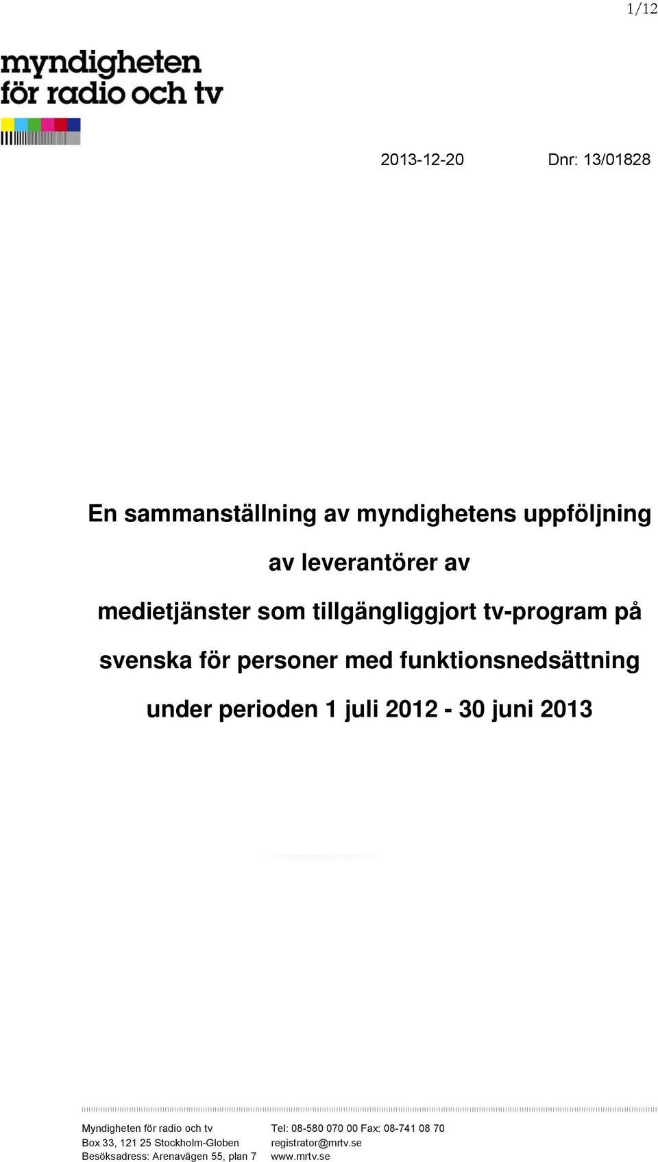 under perioden 1 juli 2012-30 juni 2013 Myndigheten för radio och tv Tel: 08-580 070 00 Fax: