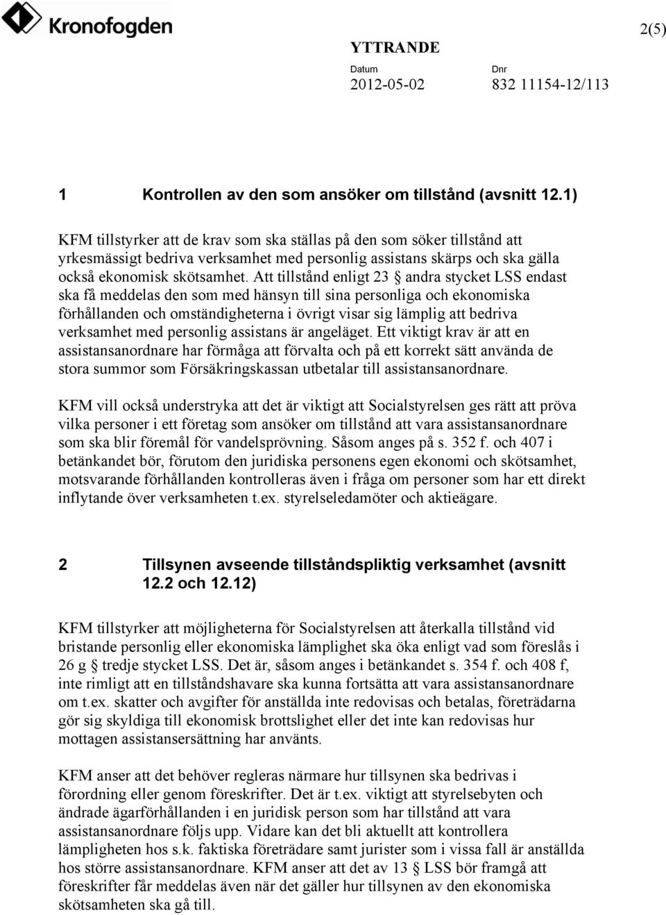 Att tillstånd enligt 23 andra stycket LSS endast ska få meddelas den som med hänsyn till sina personliga och ekonomiska förhållanden och omständigheterna i övrigt visar sig lämplig att bedriva