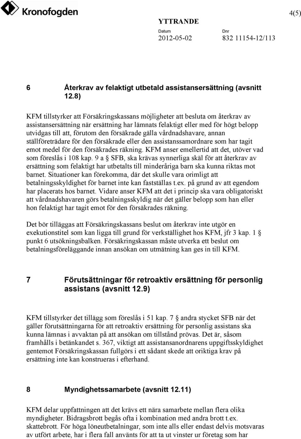 försäkrade gälla vårdnadshavare, annan ställföreträdare för den försäkrade eller den assistanssamordnare som har tagit emot medel för den försäkrades räkning.