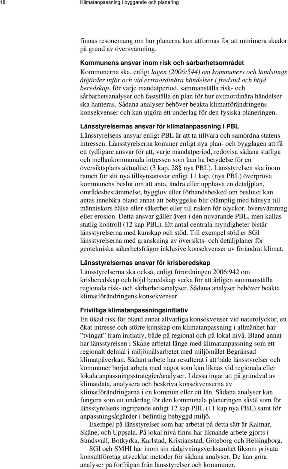 varje mandatperiod, sammanställa risk- och sårbarhetsanalyser och fastställa en plan för hur extraordinära händelser ska hanteras.