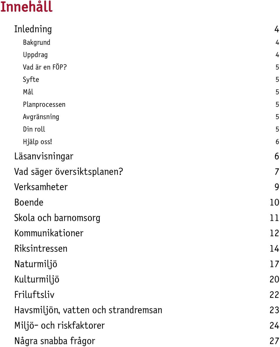 6 Läsanvisningar 6 Vad säger översiktsplanen?