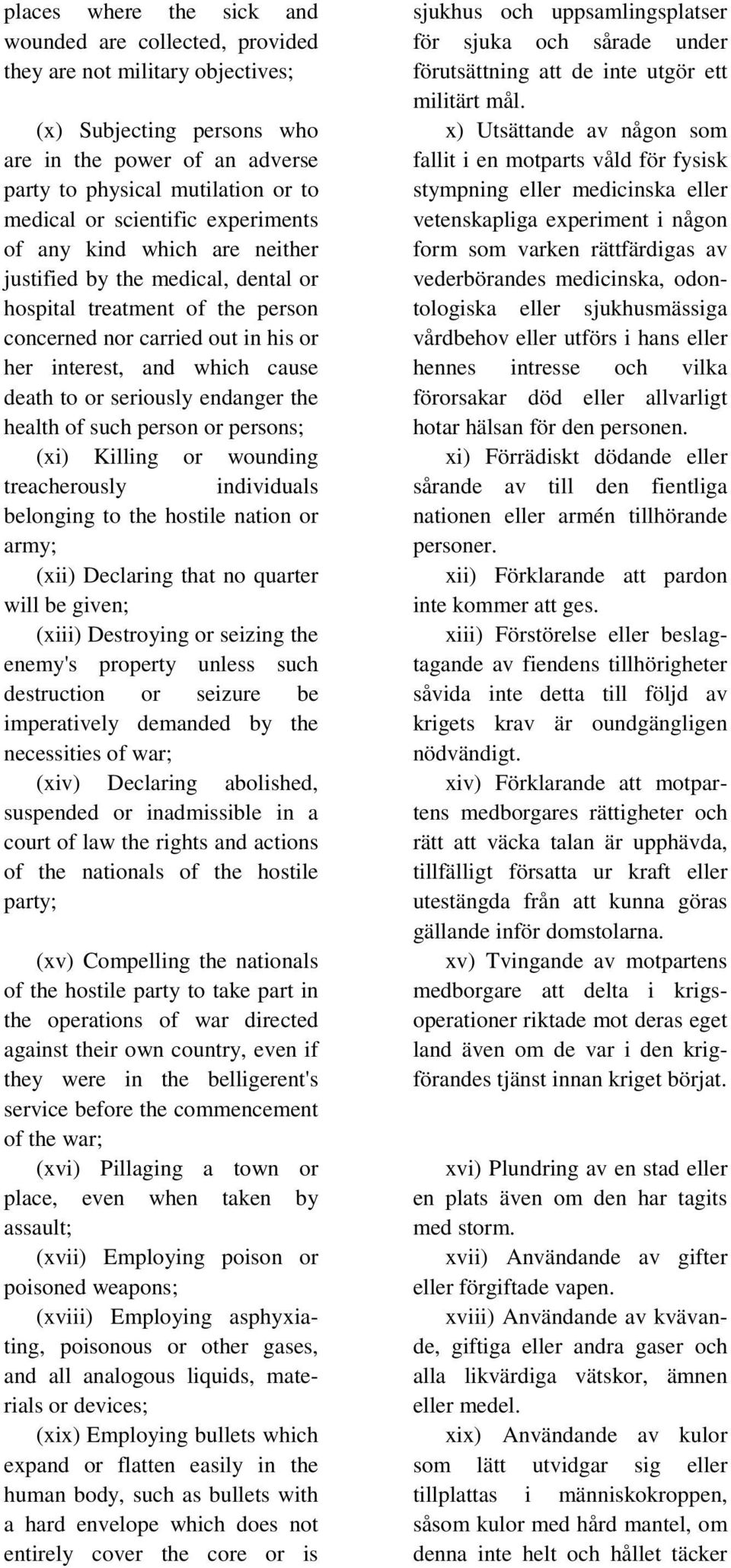 seriously endanger the health of such person or persons; (xi) Killing or wounding treacherously individuals belonging to the hostile nation or army; (xii) Declaring that no quarter will be given;