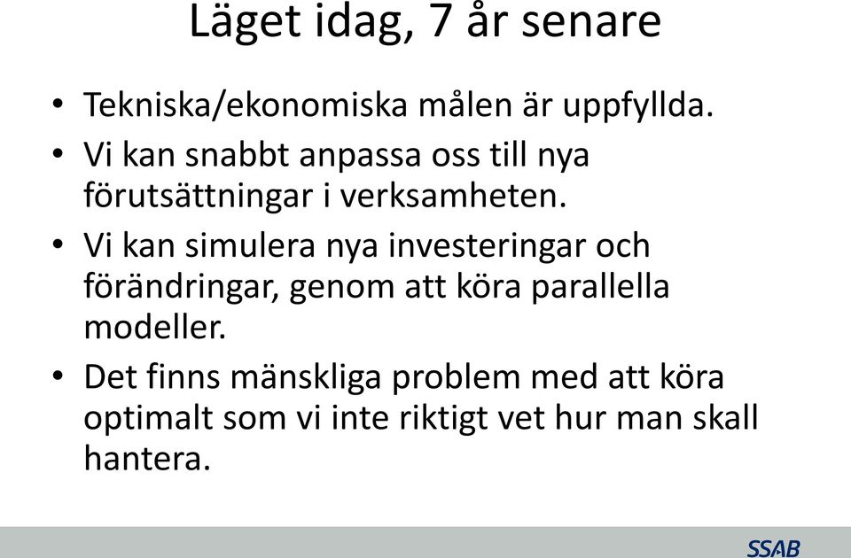 Vi kan simulera nya investeringar och förändringar, genom att köra parallella
