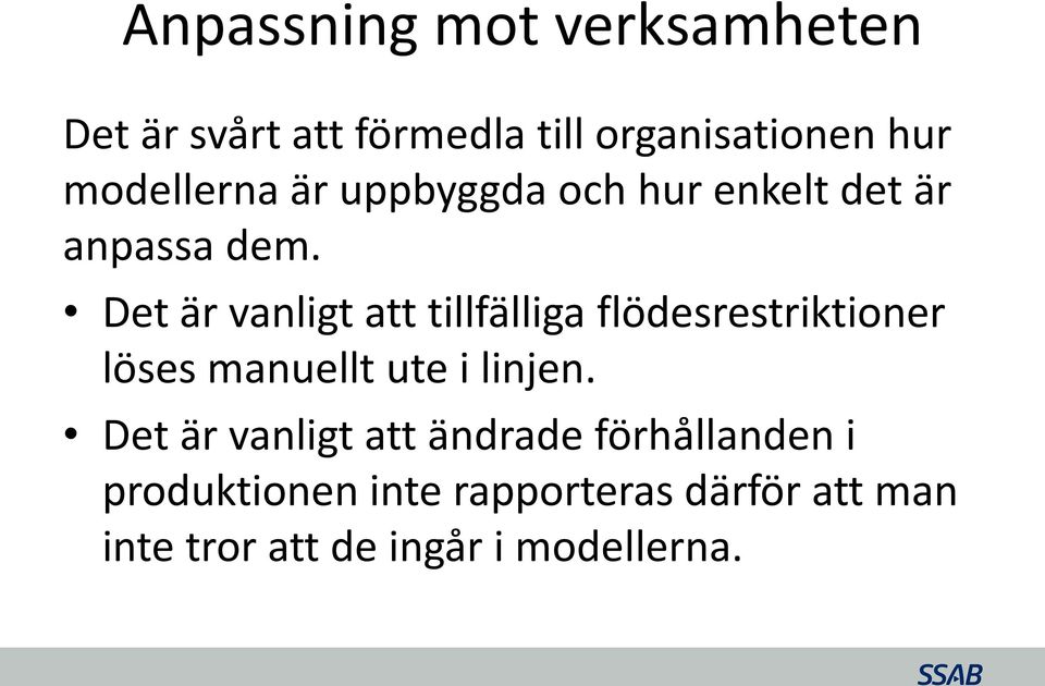 Det är vanligt att tillfälliga flödesrestriktioner löses manuellt ute i linjen.