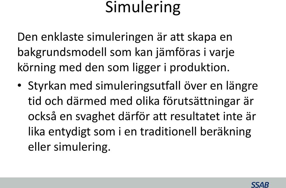 Styrkan med simuleringsutfall över en längre tid och därmed med olika
