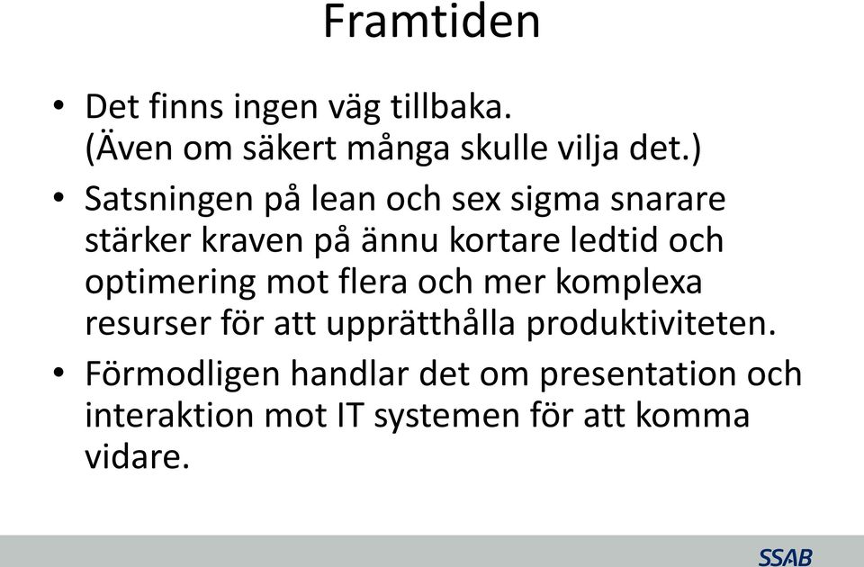 optimering mot flera och mer komplexa resurser för att upprätthålla produktiviteten.
