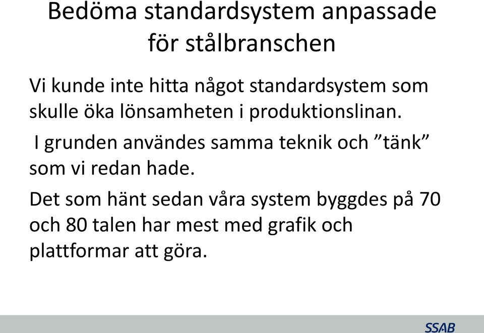 I grunden användes samma teknik och tänk som vi redan hade.
