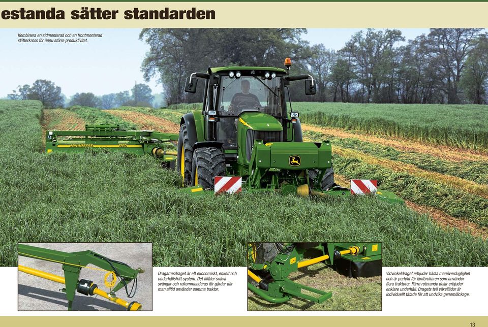 Det tillåter snäva svängar och rekommenderas för gårdar där man alltid använder samma traktor.