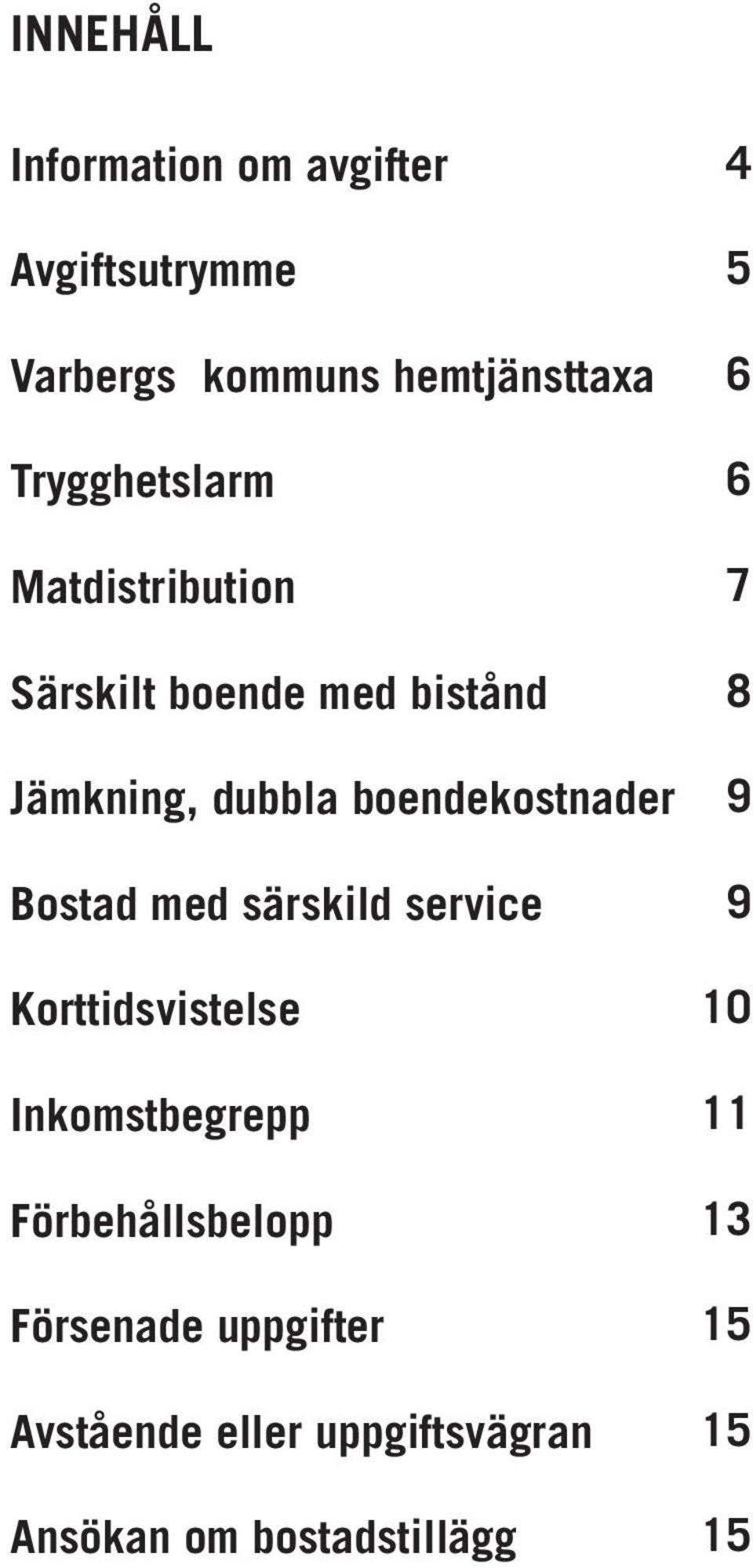 boendekostnader Bostad med särskild service Korttidsvistelse Inkomstbegrepp