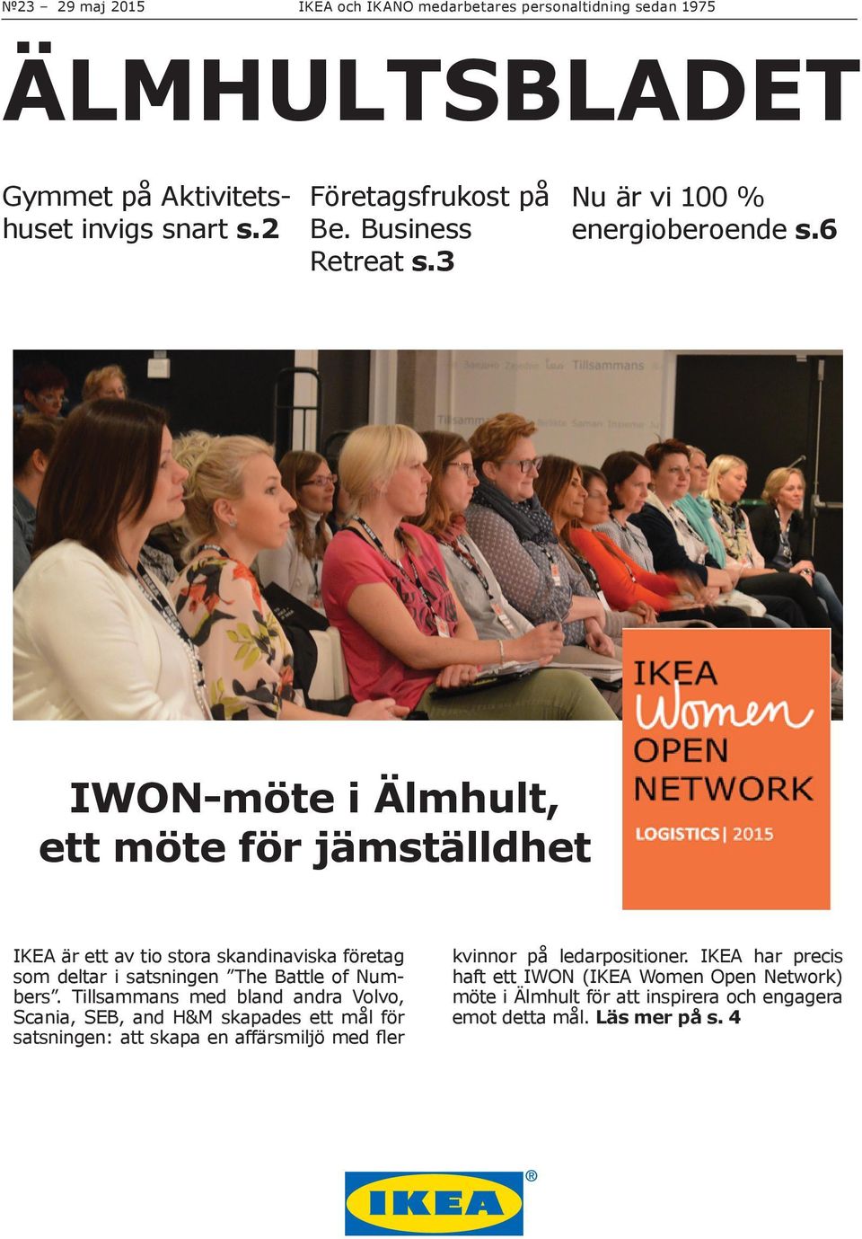 6 IWON-möte i Älmhult, ett möte för jämställdhet IKEA är ett av tio stora skandinaviska företag som deltar i satsningen The Battle of Numbers.