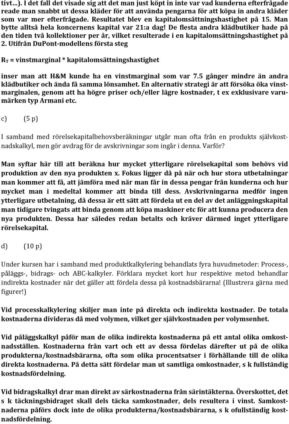 Resultatet blev en kapitalomsättningshastighet på 15. Man bytte alltså hela koncernens kapital var 21:a dag!