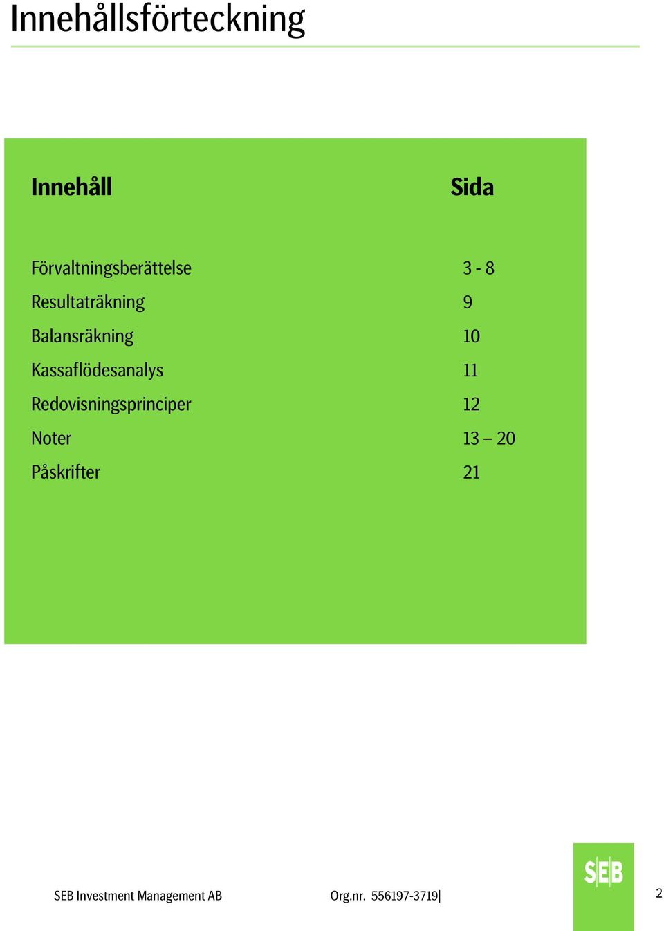 Balansräkning 10 Kassaflödesanalys 11