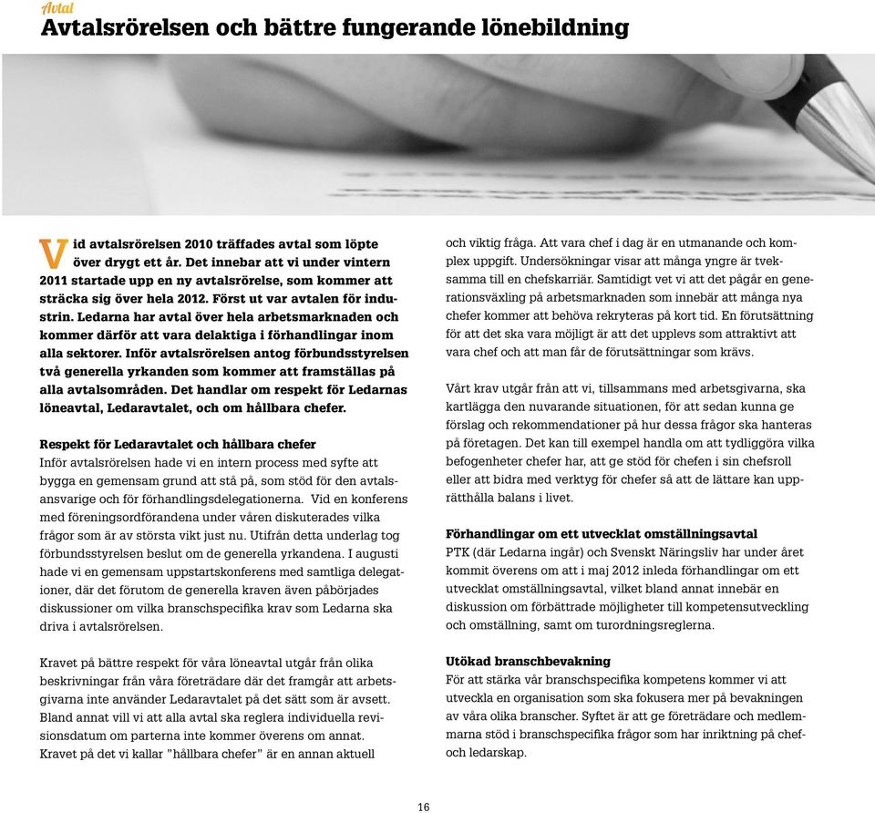 Ledarna har avtal över hela arbetsmarknaden och kommer därför att vara delaktiga i förhandlingar inom alla sektorer.