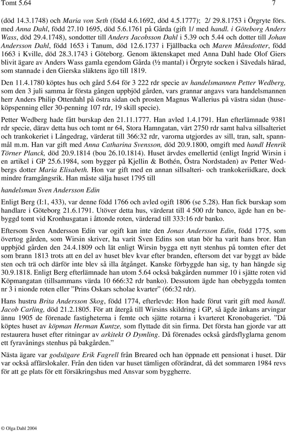 3 i Tanum, död 12.6.1737 i Fjällbacka och Maren Månsdotter, född 1663 i Kville, död 28.3.1743 i Göteborg.