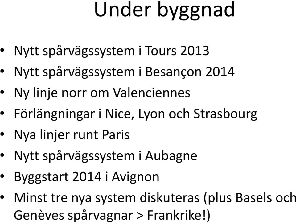 Nya linjer runt Paris Nytt spårvägssystem i Aubagne Byggstart 2014 i Avignon