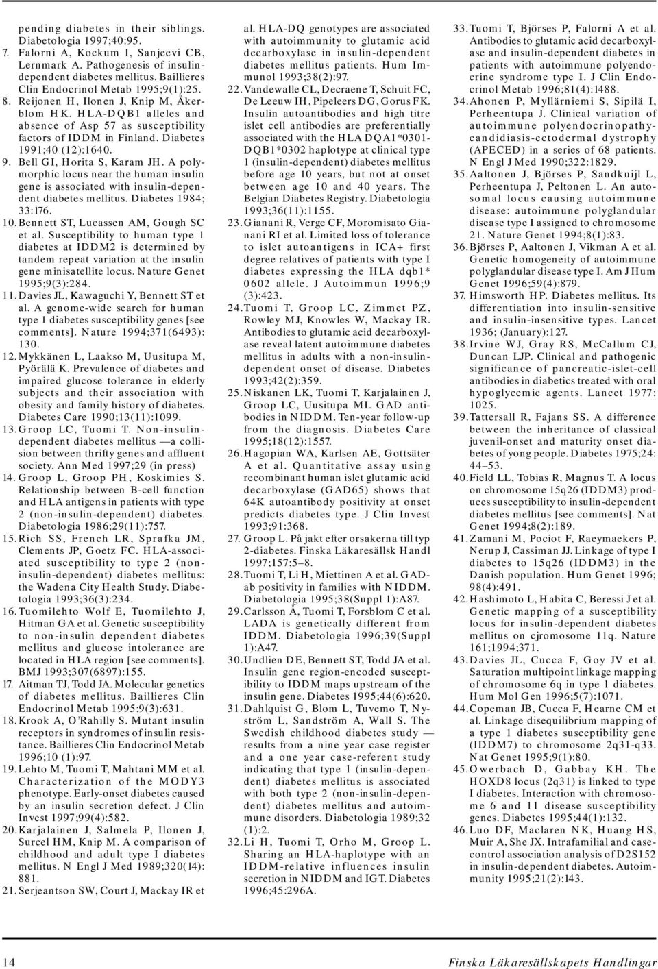 Diabetes 1991;40 (12):1640. 9. Bell GI, Horita S, Karam JH. A polymorphic locus near the human insulin gene is associated with insulin-dependent diabetes mellitus. Diabetes 1984; 33:176. 10.