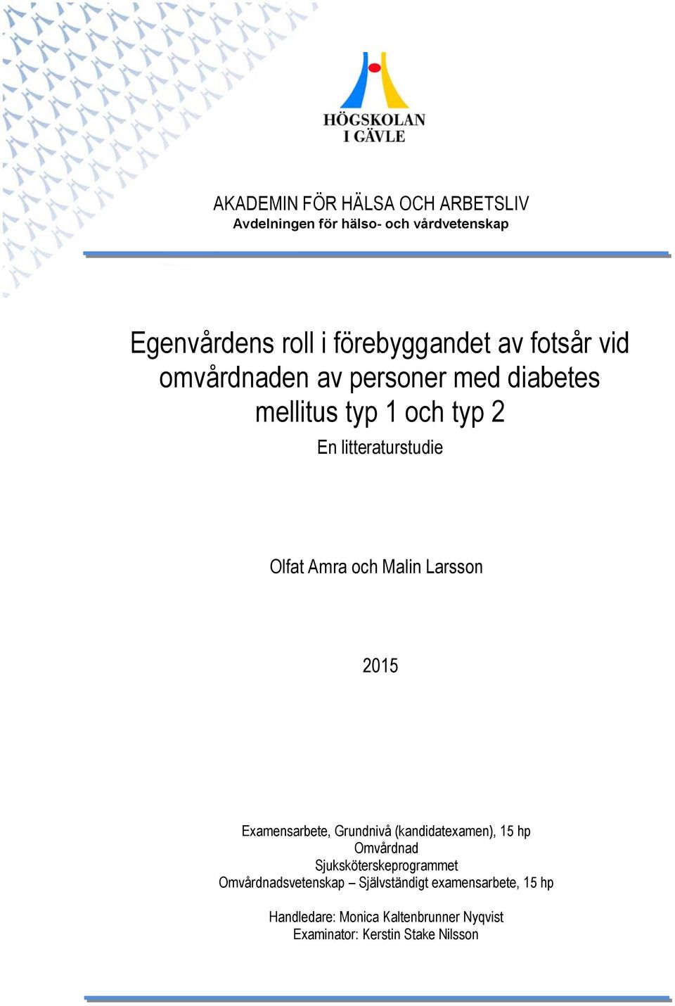 Malin Larsson 2015 Examensarbete, Grundnivå (kandidatexamen), 15 hp Omvårdnad Sjuksköterskeprogrammet