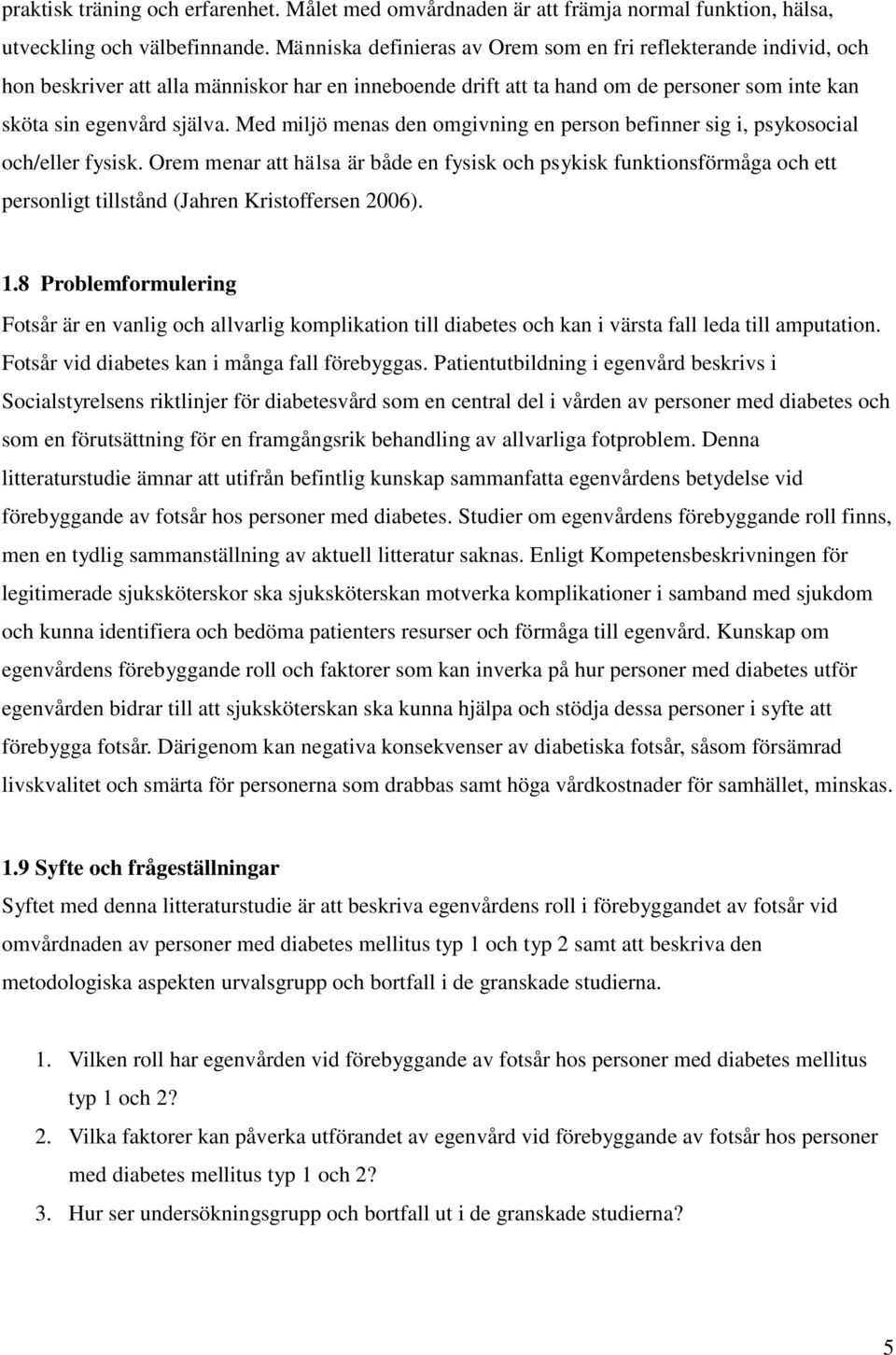 Med miljö menas den omgivning en person befinner sig i, psykosocial och/eller fysisk.