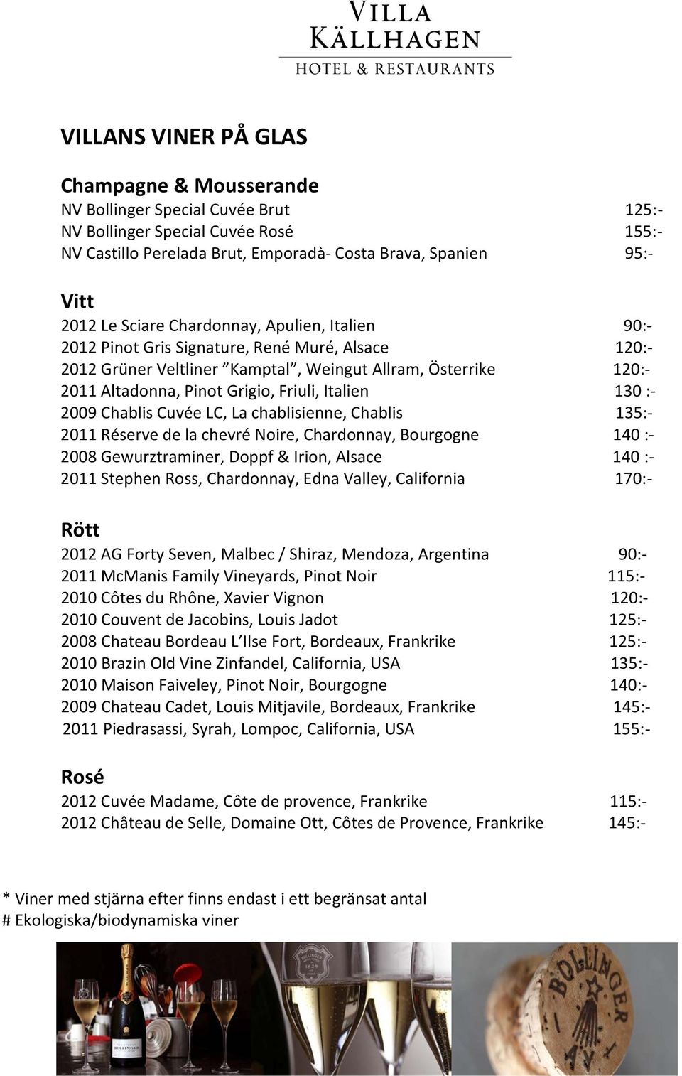 Italien 130 :- 2009 Chablis Cuvée LC, La chablisienne, Chablis 135:- 2011 Réserve de la chevré Noire, Chardonnay, Bourgogne 140 :- 2008 Gewurztraminer, Doppf & Irion, Alsace 140 :- 2011 Stephen Ross,