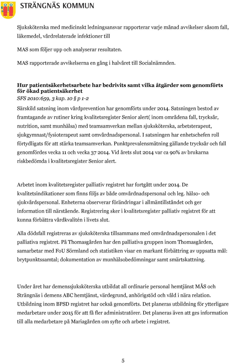 10 p 1-2 Särskild satsning inom vårdprevention har genomförts under 2014.