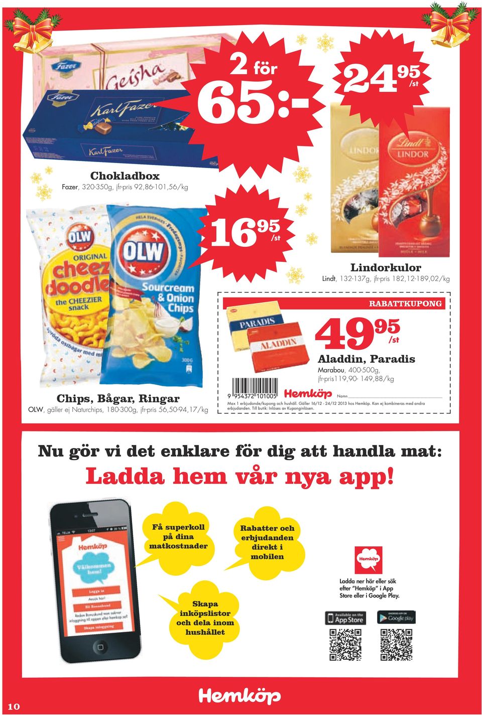 Gäller 16/12-24/12 2013 hos Hemköp. Kan ej kombineras med andra erbjudanden. Till butik: Inlöses av Kuponginlösen.