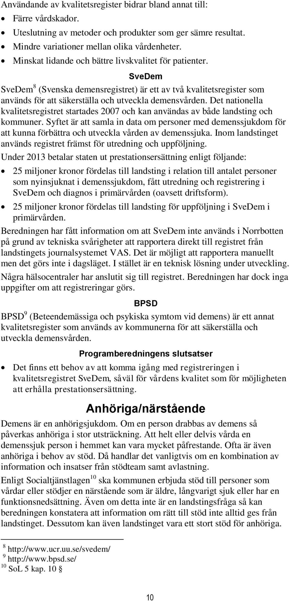 Det nationella kvalitetsregistret startades 2007 och kan användas av både landsting och kommuner.