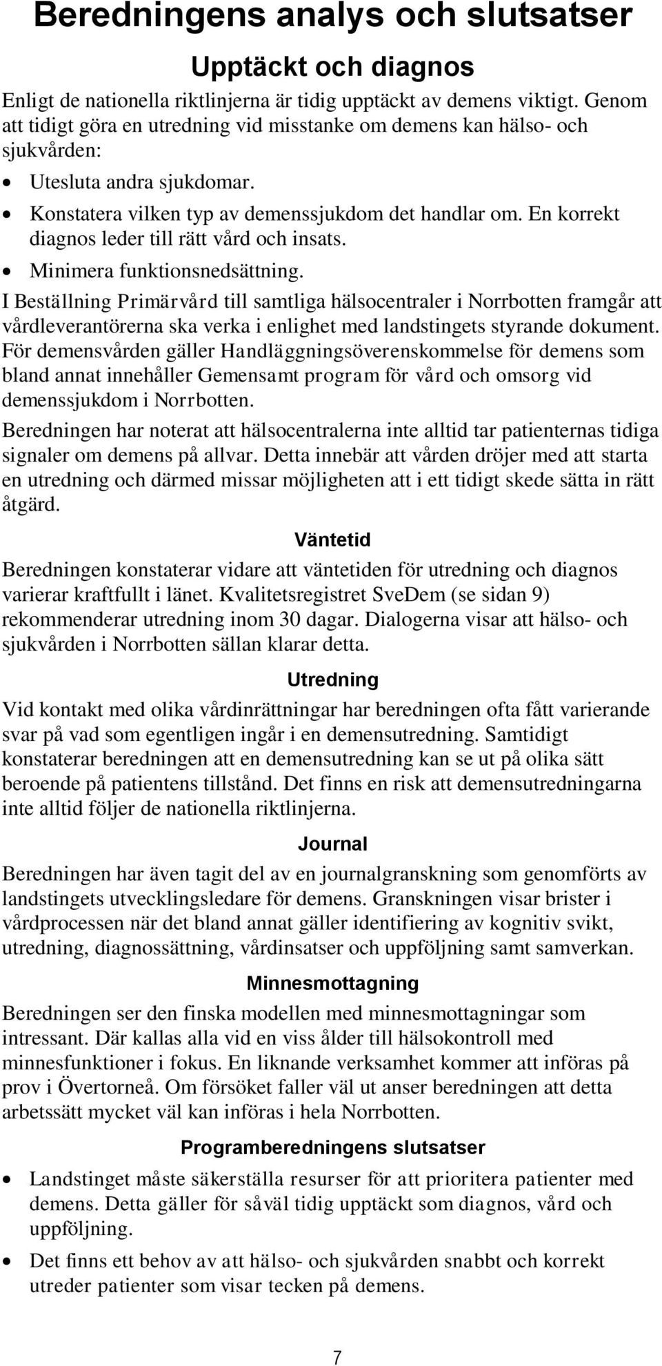 En korrekt diagnos leder till rätt vård och insats. Minimera funktionsnedsättning.